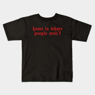 Funny introvert Home is where people aren't Kids T-Shirt